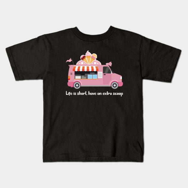 Life is short have an extra scoop Kids T-Shirt by sandyrm